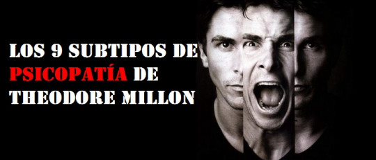 Los 9 tipos de Psicopatía (según Theodore Millon)