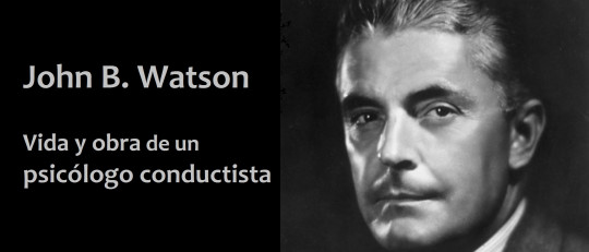John B. Watson: vida y obra del psicólogo conductista