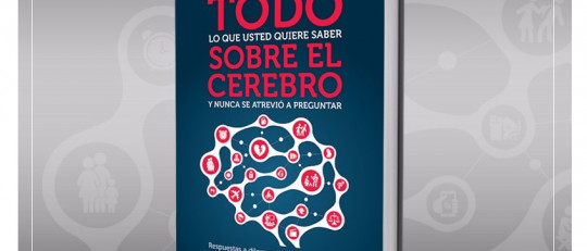 Todo lo que usted quiere saber sobre el cerebro y nunca se atrevió a preguntar
