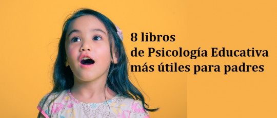 Los 10 libros de Psicología Educativa más útiles para padres y madres