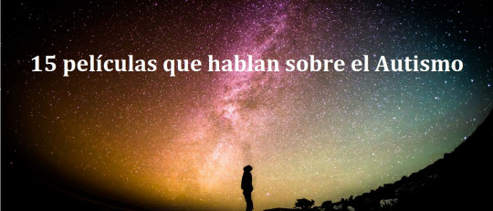 15 películas que hablan sobre el Autismo