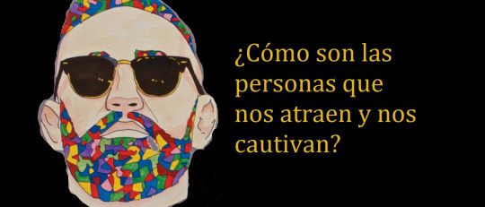 ¿Cómo son las personas que nos atraen y nos cautivan?
