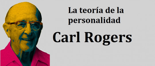 La Teoría de la Personalidad que propuso Carl Rogers