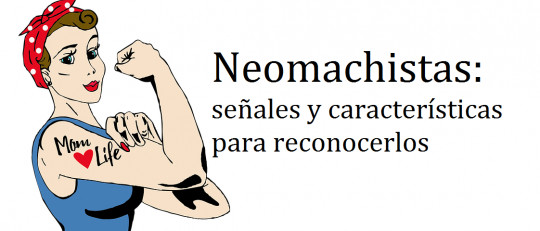Neomachistas: 7 señales y características para reconocerlos