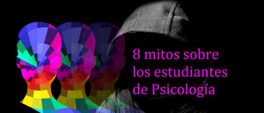 8 grandes mitos sobre los estudiantes de Psicología