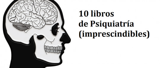 10 libros de Psiquiatría para médicos, psicólogos y terapeutas