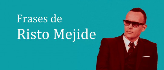 Las 18 mejores frases de Risto Mejide