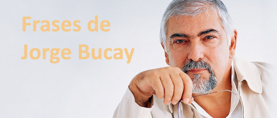 70 frases de Jorge Bucay para vivir la vida