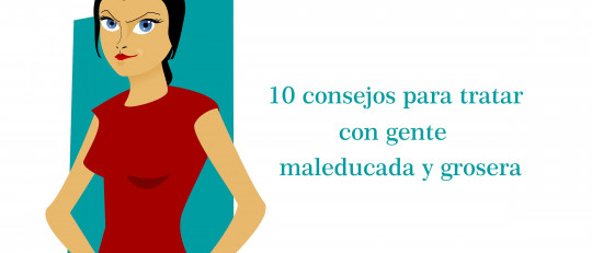 10 consejos para tratar con gente maleducada y grosera